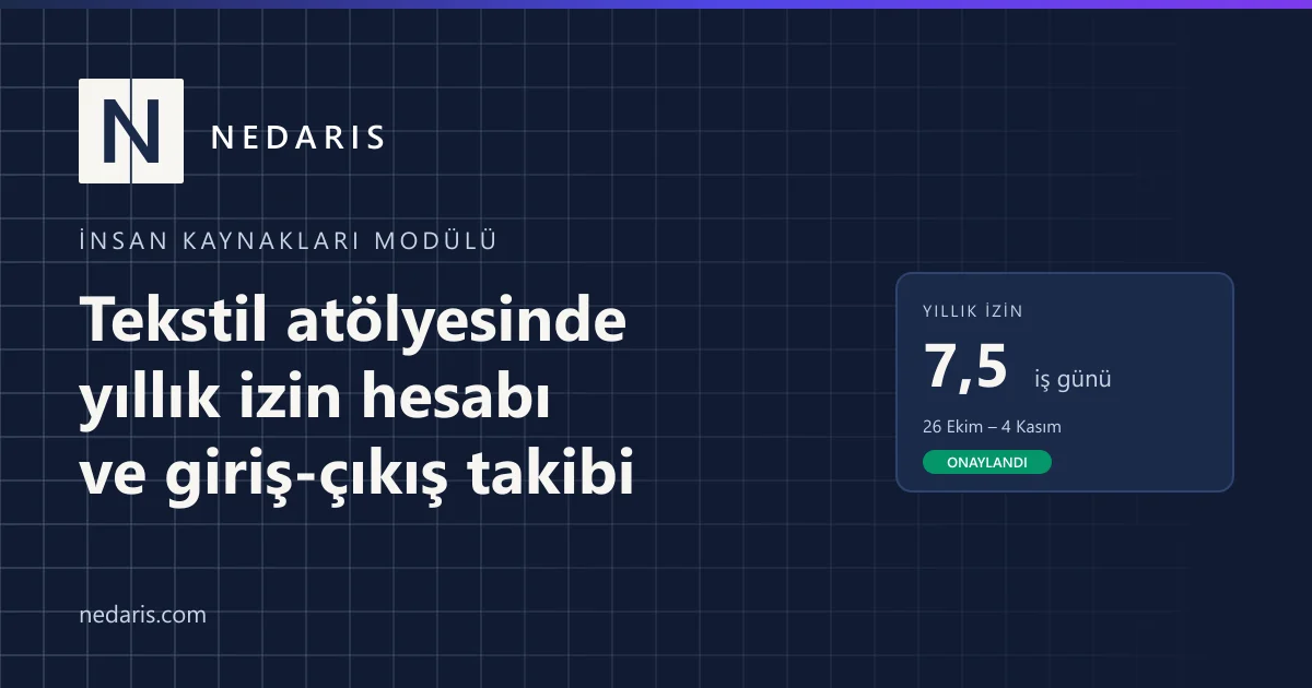 Tekstil Atölyesinde Personel Takibi: Yıllık İzin Hesabı ve Giriş-Çıkış (PDKS) Nasıl Yönetilir?